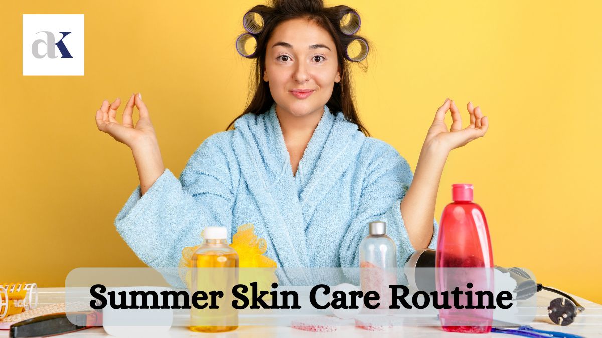 Summer Skin Care Routine